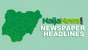 Top Nigerian Newspaper Headlines For Today, Thursday, 27th November, 2025
